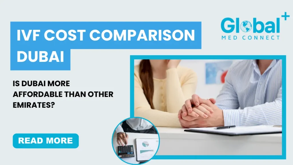 IVF cost comparison in Dubai vs other Emirates – Global Med Connect