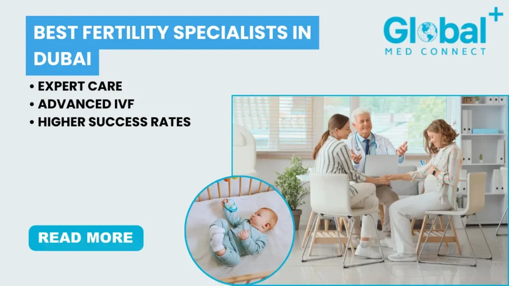 Best fertility specialists in Dubai providing expert IVF consultation and advanced fertility treatment for couples at Global Med Connect