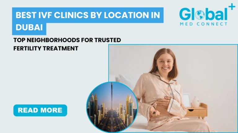 Best IVF clinics by location in Dubai showing top neighborhoods for fertility treatment including Dubai Healthcare City, Jumeirah, and Dubai Marina – Global Med Connect fertility guide.